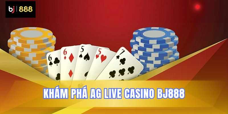 AG Live Casino BJ888 – Vui chơi có thưởng hấp dẫn khó tưởng