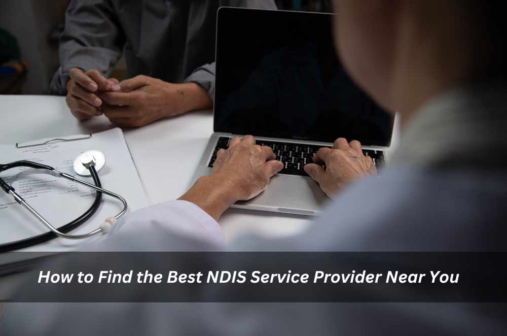 How to Find the Best NDIS Service Provider Near You