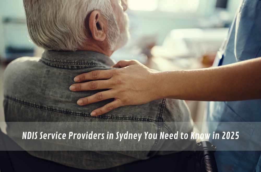 NDIS Service Providers in Sydney You Need to Know in 2025
