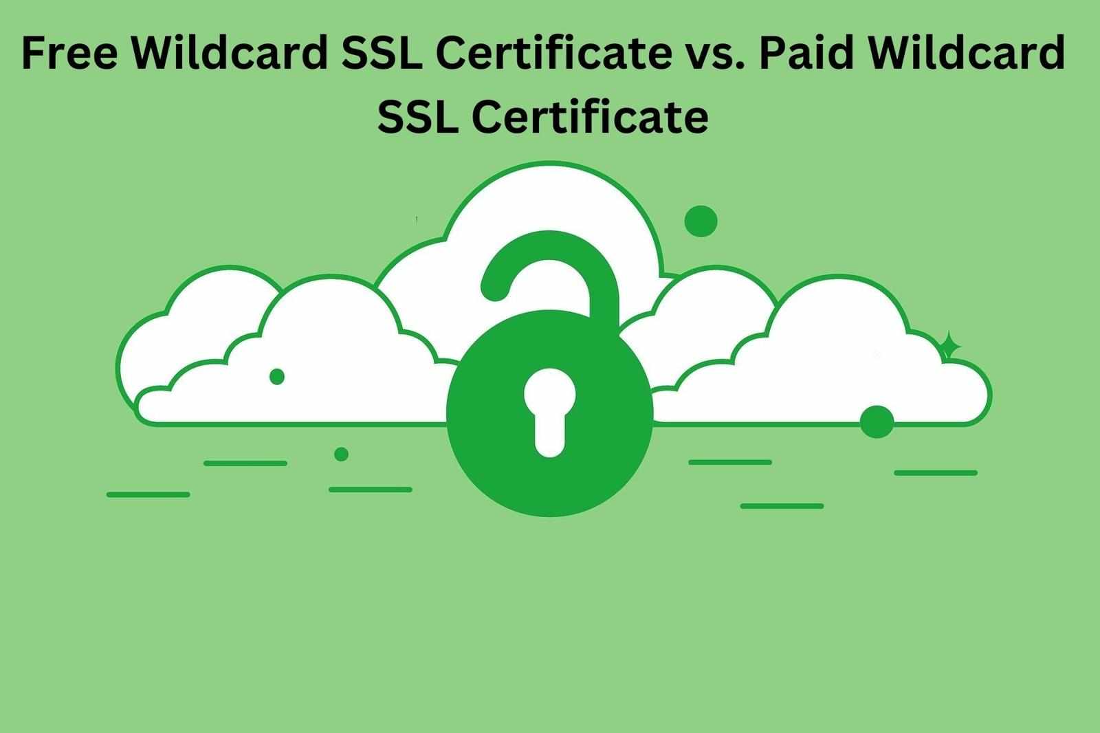 Free Wildcard SSL Certificate vs. Paid Wildcard SSL Certificate