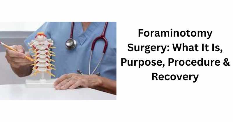 Foraminotomy Surgery: What It Is, Purpose, Procedure & Recovery