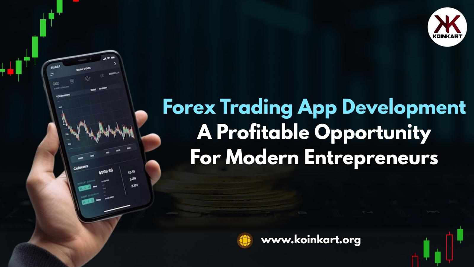 Forex Trading App Development: A Profitable Opportunity For Modern Entrepreneurs