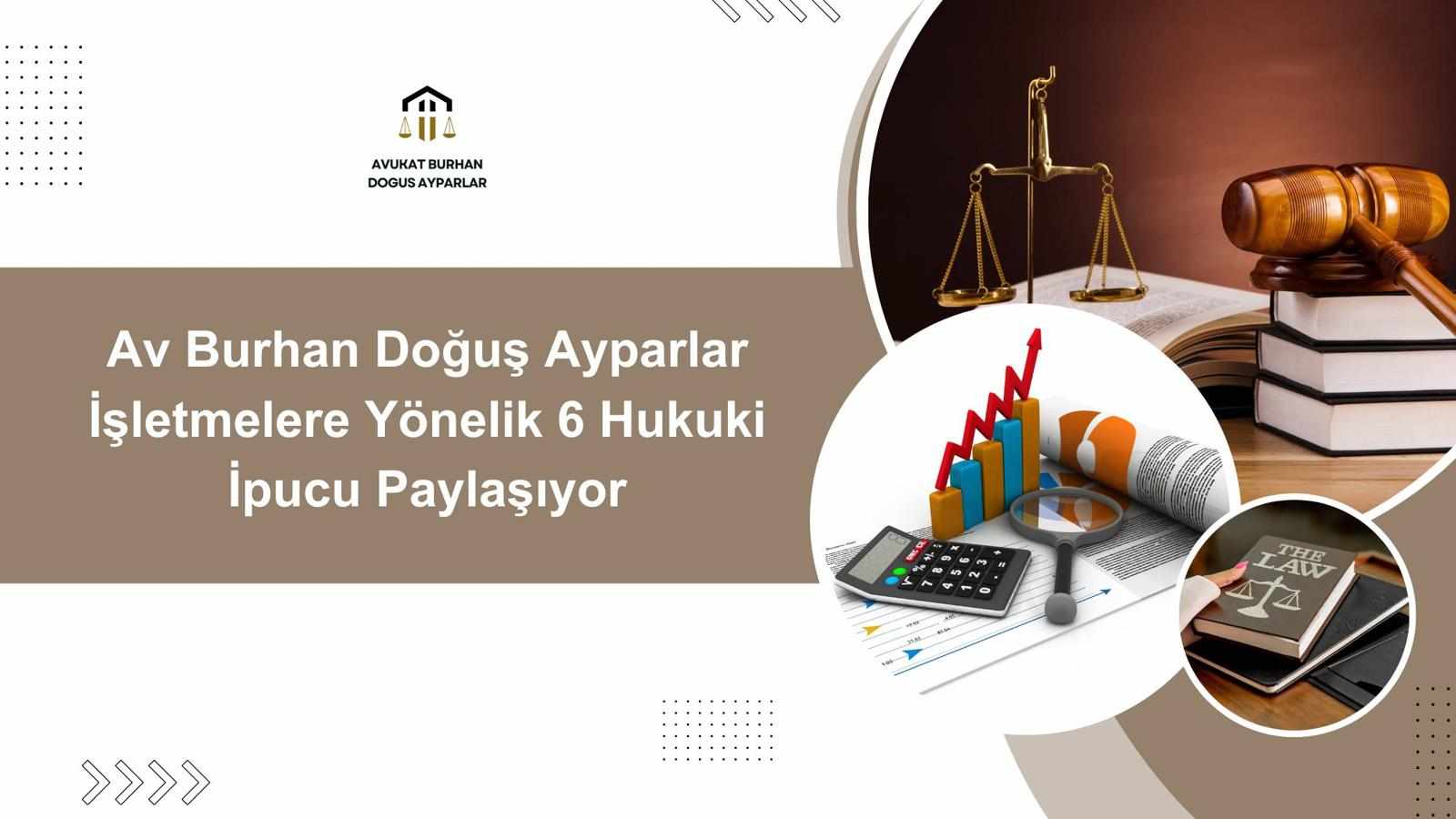 Av Burhan Doğuş Ayparlar İşletmelere Yönelik 6 Hukuki İpucu Paylaşıyor