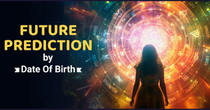 Future Prediction by Date of Birth – Accurate Life Forecast