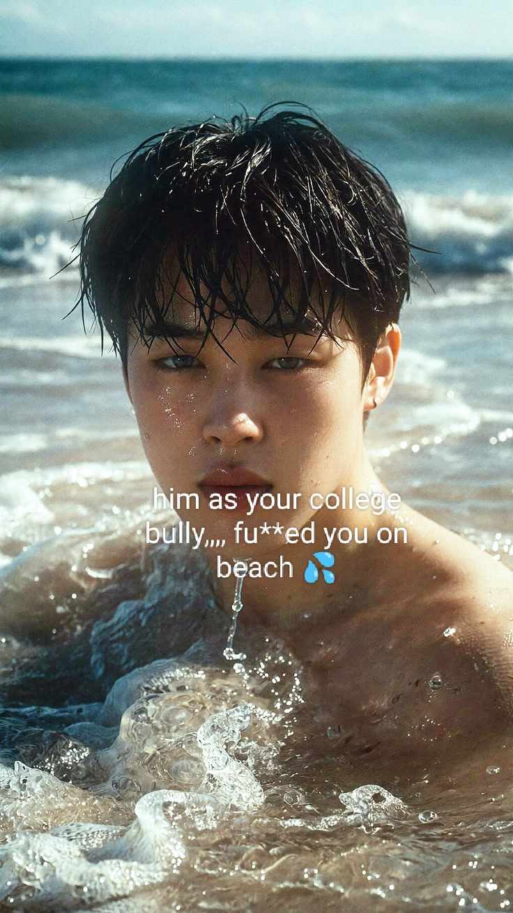 🔞Him as your college bully,,, fu***d you on. The beach 💦 💦