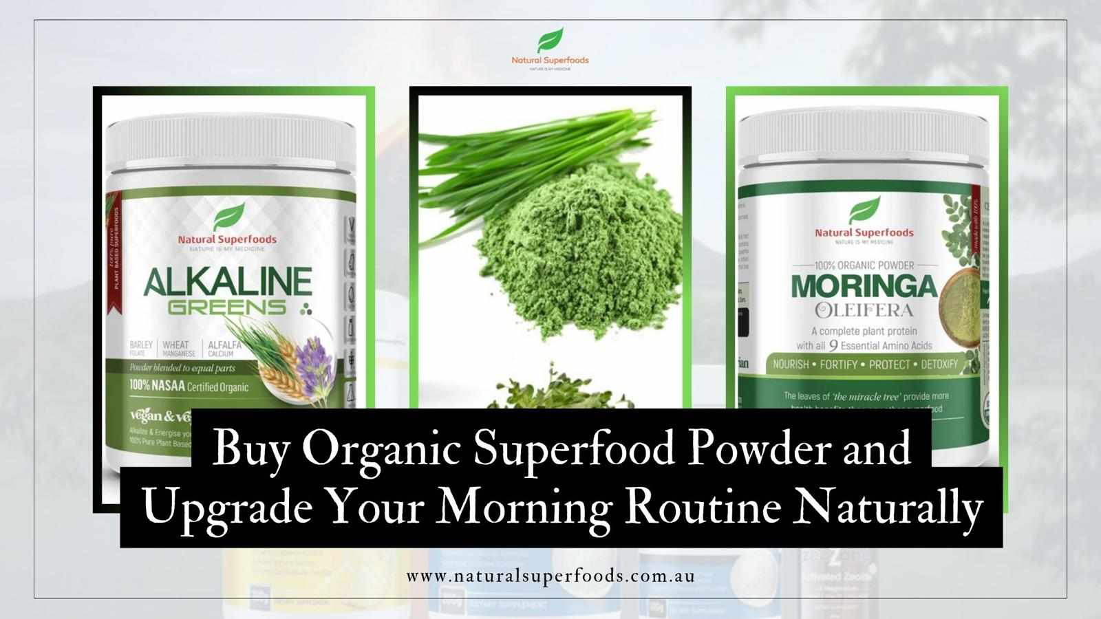 Buy Organic Superfood Powder and Upgrade Your Morning Routine Naturally