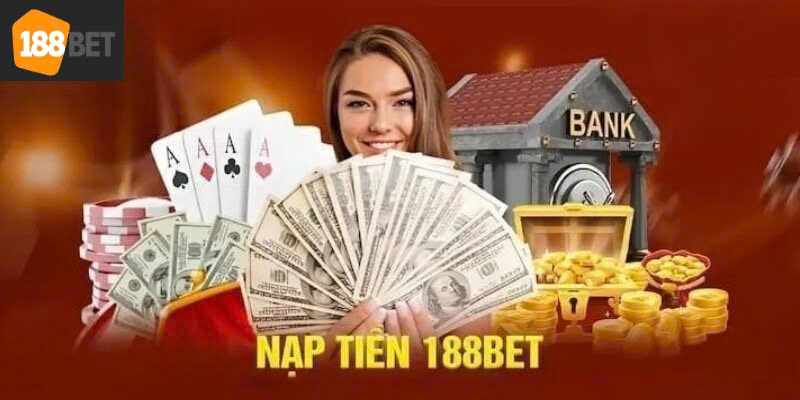 Nạp Tiền 188bet – Quy Trình Nạp Tiền Siêu Đơn Giản