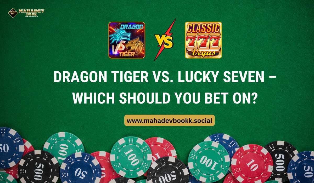 Dragon Tiger vs. Lucky Seven – Which Should You Bet On?