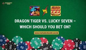 Dragon Tiger vs. Lucky Seven – Which Should You Bet On?