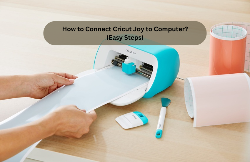 How to Connect Cricut Joy to Computer? (Easy Steps)