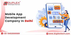 Choosing the Right Mobile App Development Company in Delhi: Why Duplex Technologies Services Stands Out