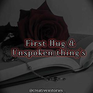 Chapter-7 "First Hug & Unspoken thing's"