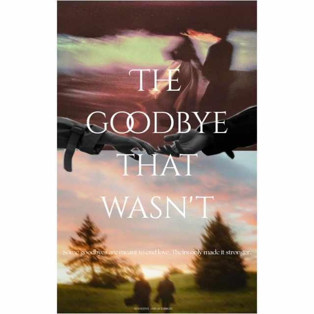 The Goodbye That Wasn't