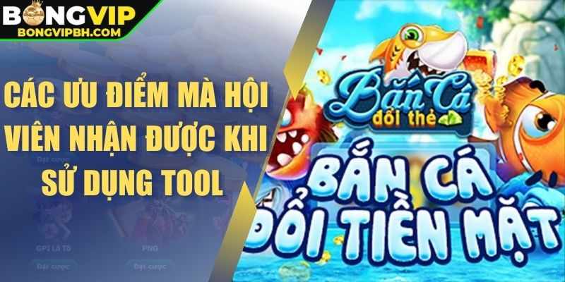 Các ưu điểm mà hội viên nhận được khi sử dụng tool