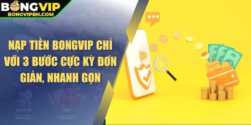 BONGVIP Nap Tien An Toan – Giao Dich Sieu Toc Cho Nguoi Dung