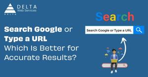 Search Google or Type a URL: Which Is Better for Accurate Results?