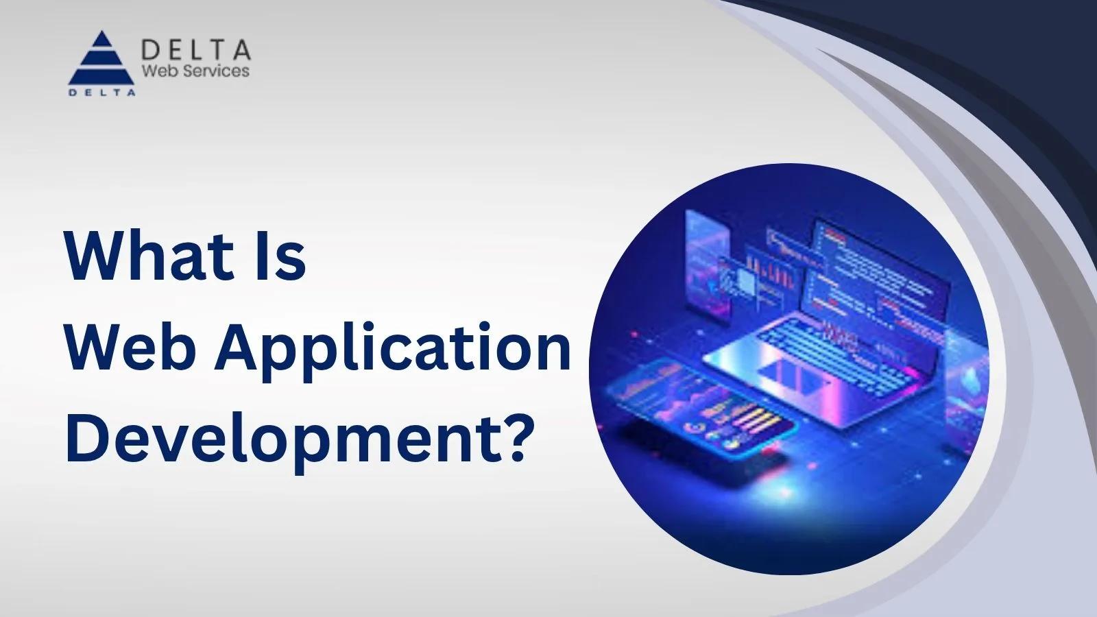 Why Web Application Development Matters for Businesses in 2025