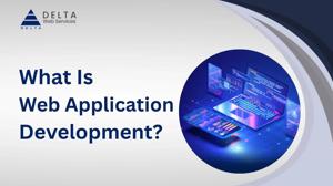 Why Web Application Development Matters for Businesses in 2025