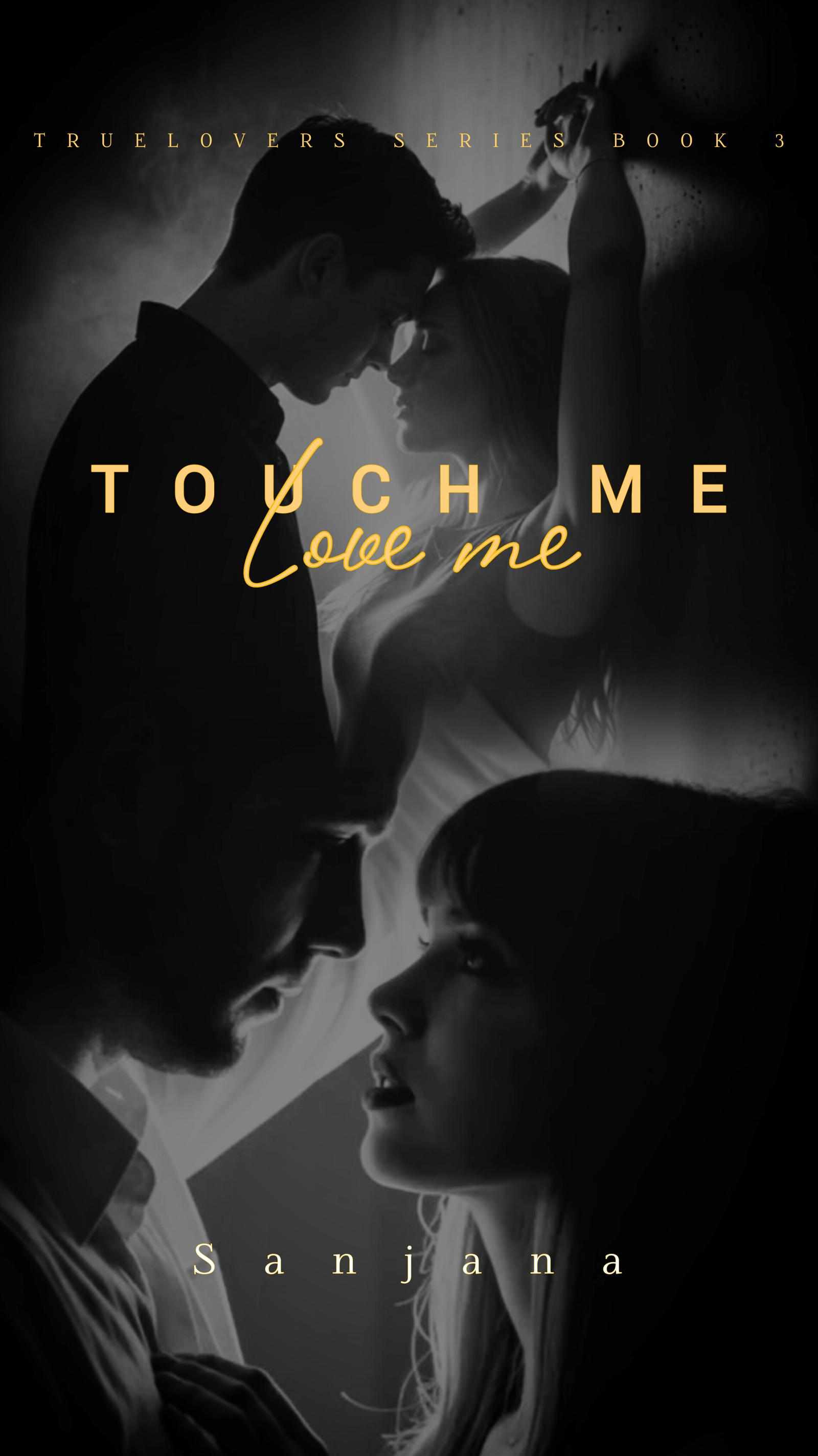 TOUCH ME, LOVE ME