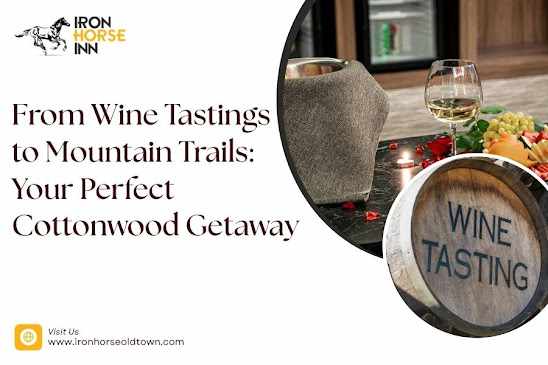 From Wine Tastings to Mountain Trails: Your Perfect Cottonwood Getaway