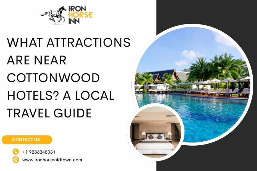 What Attractions Are Near Cottonwood Hotels? A Local Travel Guide