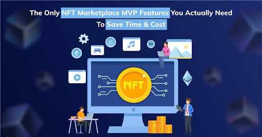 The Only NFT Marketplace MVP Features You Actually Need To Save Time & Cost