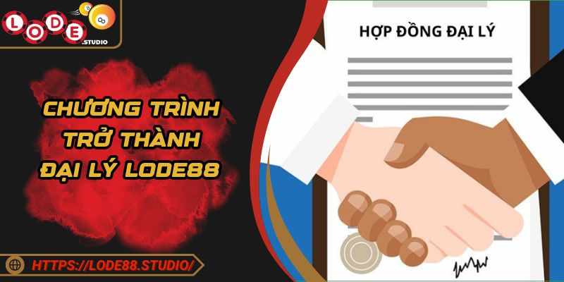 Tro Thanh Dai Ly Lode88 – Kinh Doanh De Dang, Thu Nhap Cuc Tot