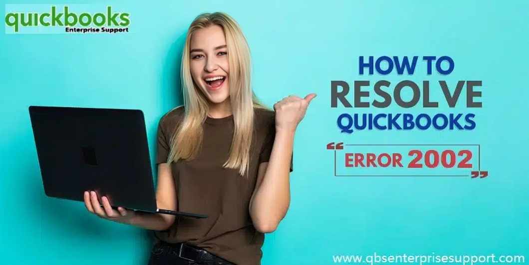 Troubleshooting QuickBooks Error 2002: What You Need to Know