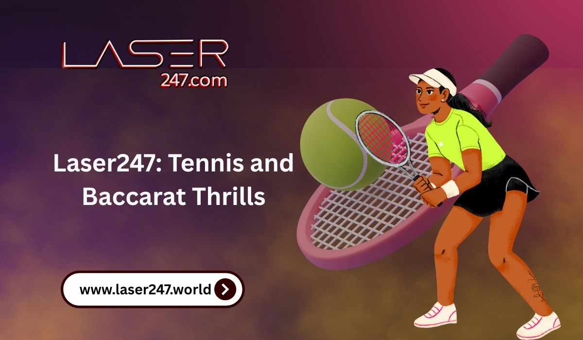 Laser247’s Winning Duo: Tennis and Baccarat Thrills