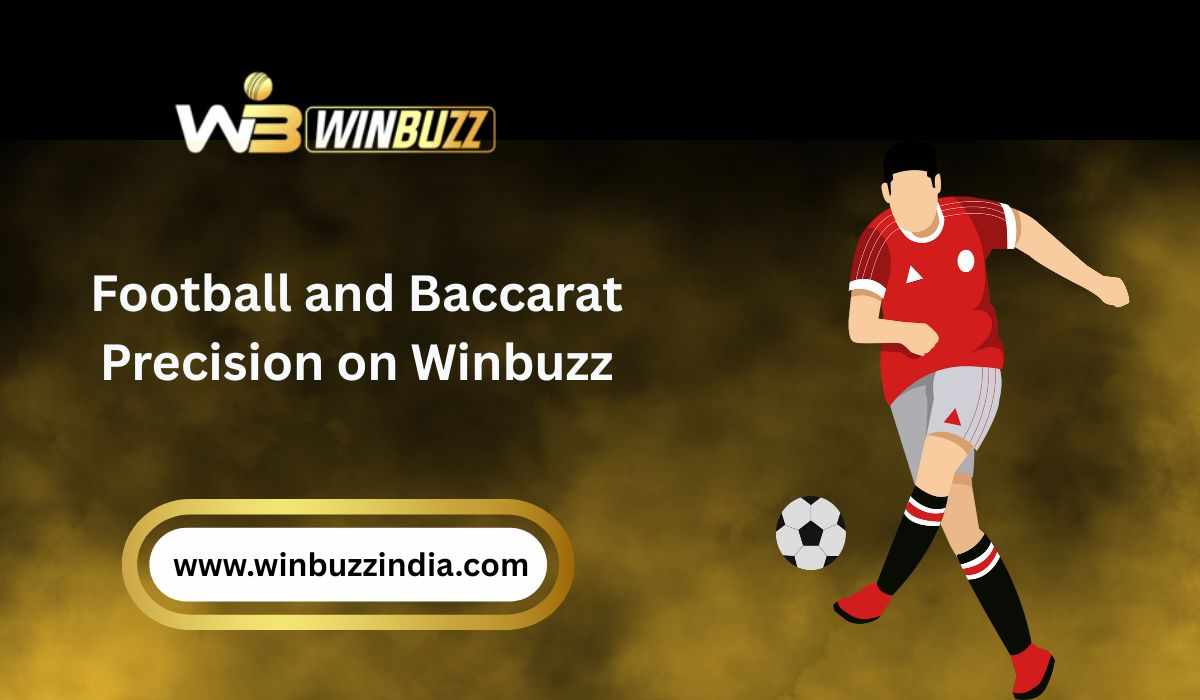 Precision on the Pitch and at the Table: Football and Baccarat on Winbuzz