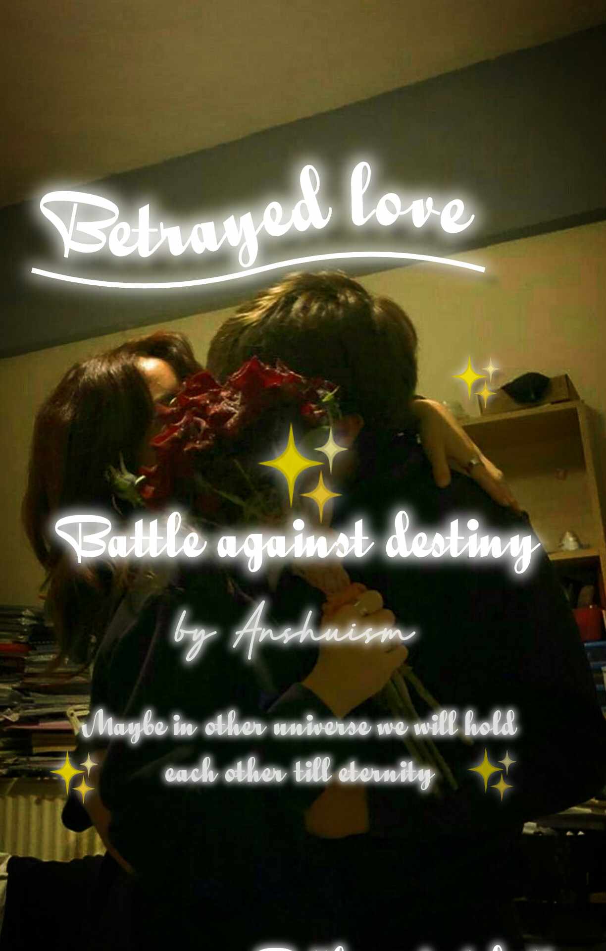 Betrayed love - battle against destiny