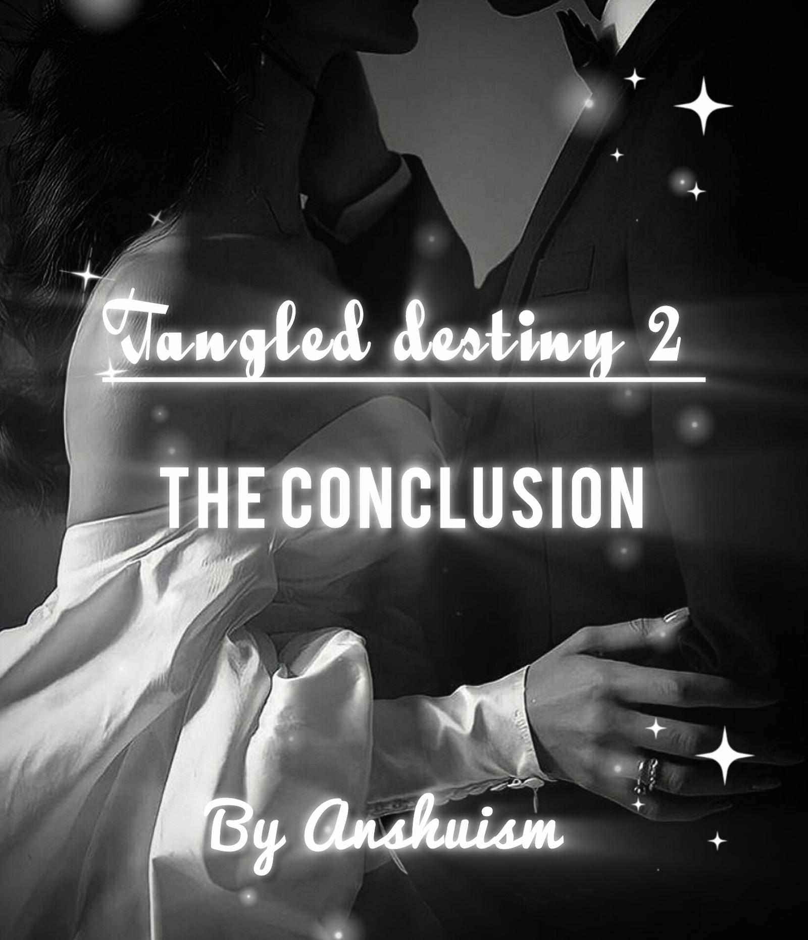 TANGLED DESTINY - THE CONCLUSION ( upgraded version)