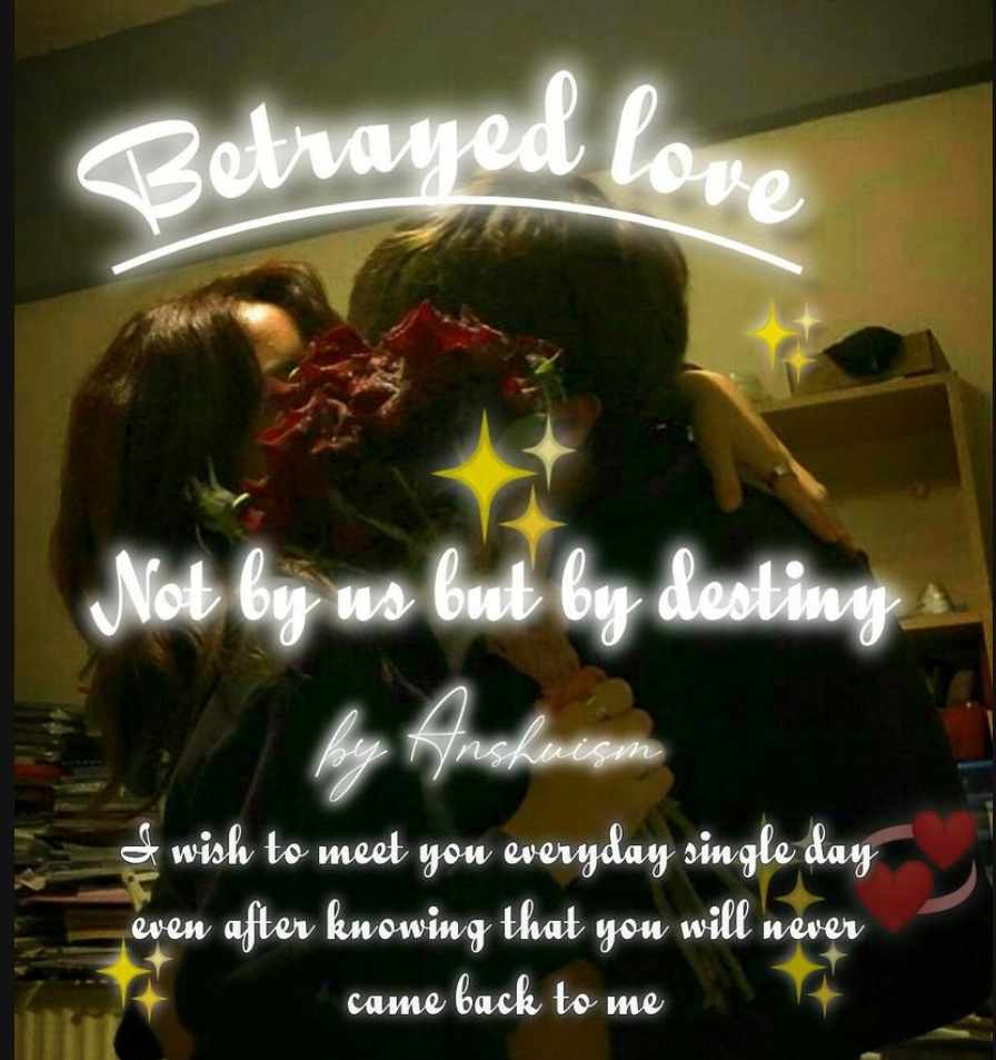BETRAYED LOVE - NOT BY US BUT BY DESTINY