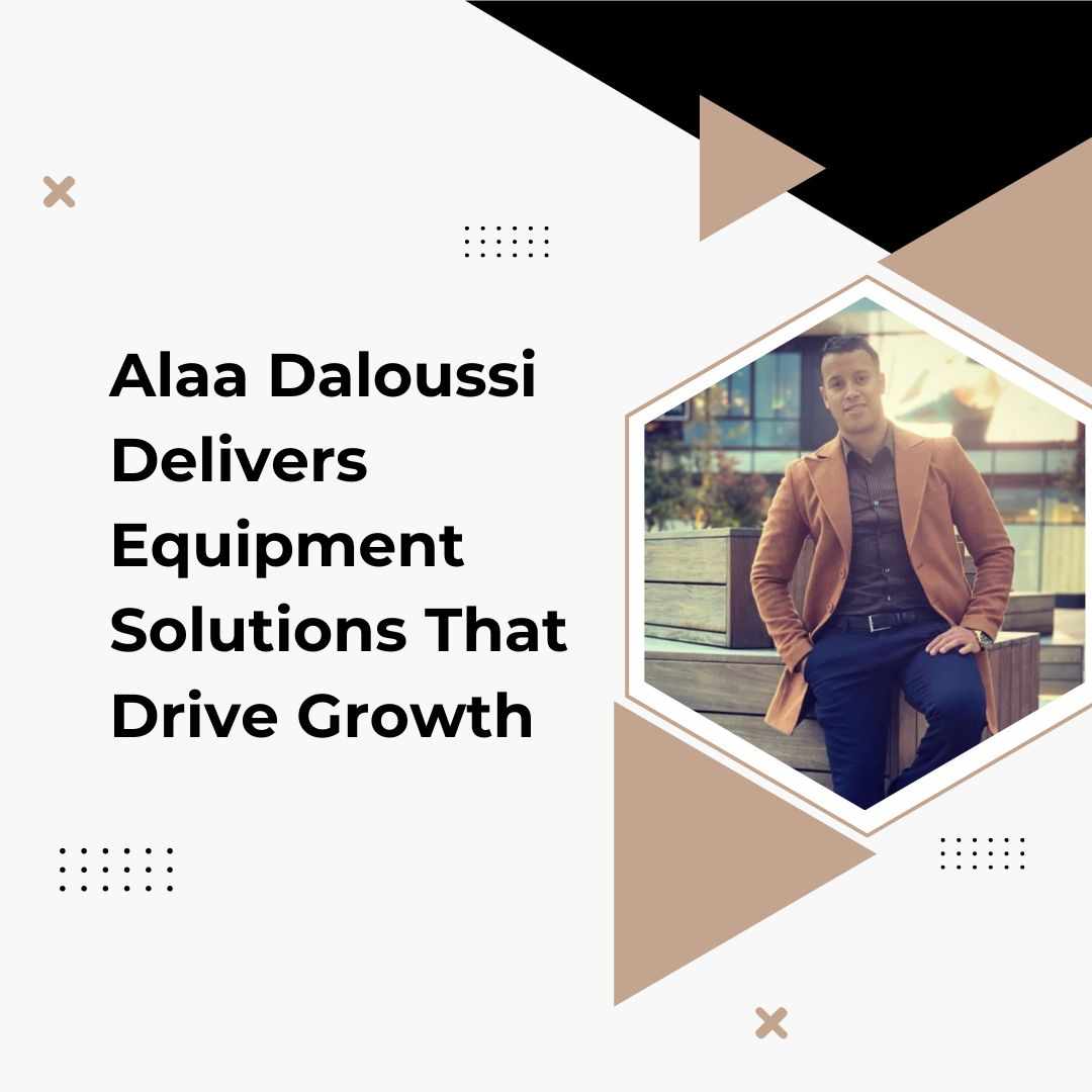 Alaa Daloussi Delivers Equipment Solutions That Drive Growth