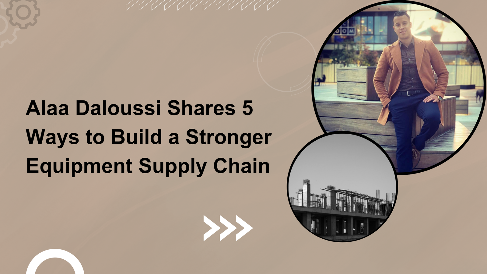 Alaa Daloussi Shares 5 Ways to Build a Stronger Equipment Supply Chain