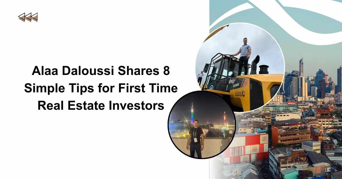 Alaa Daloussi Shares 8 Tips for First Time Property Investors