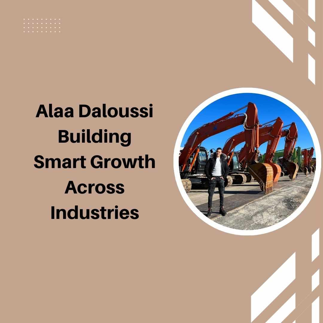 Alaa Daloussi Building Smart Growth Across Industries