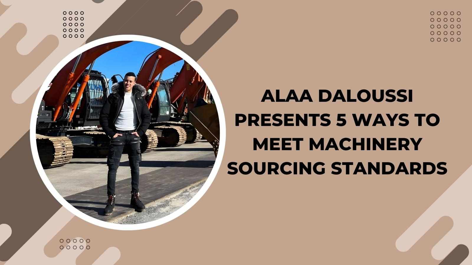 Alaa Daloussi Presents 5 Ways to Meet Machinery Sourcing Standards