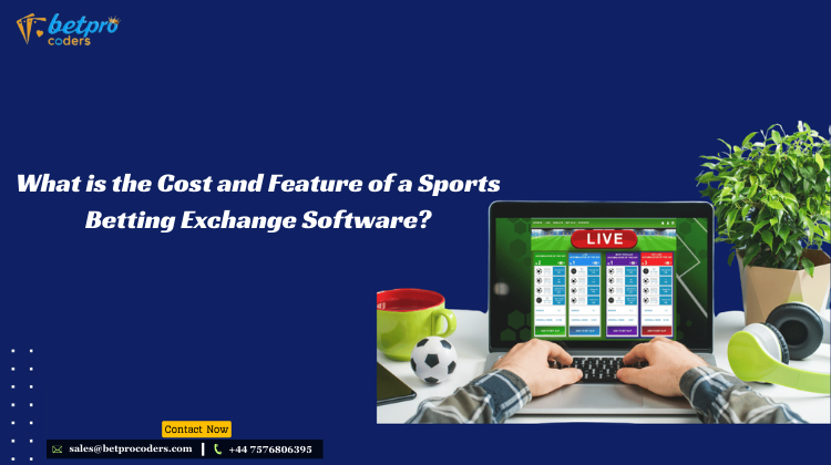 What is the Cost and Feature of a Sports Betting Exchange Software?