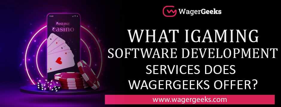 iGaming Software Development Services by WagerGeeks