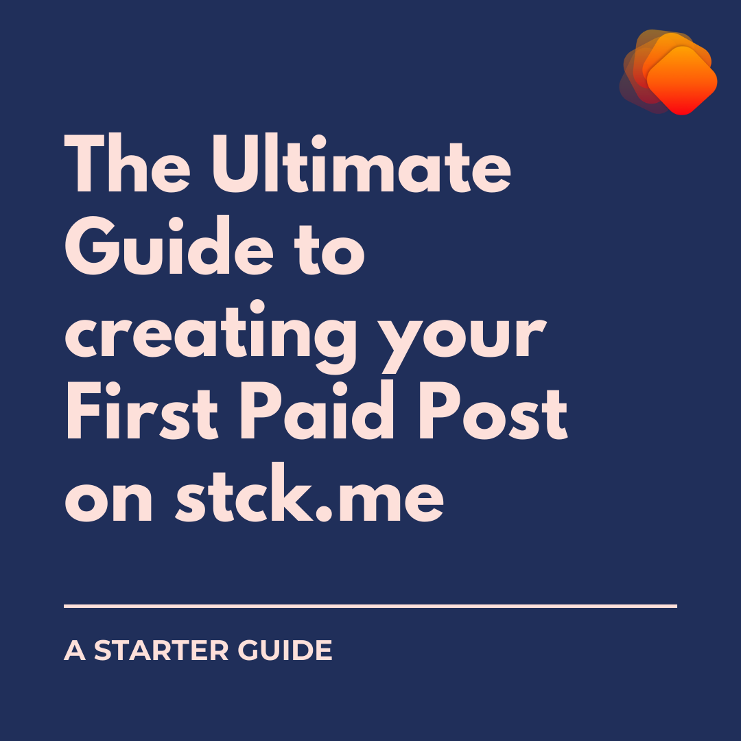 The Ultimate Guide to creating your First Paid Post on stck.me