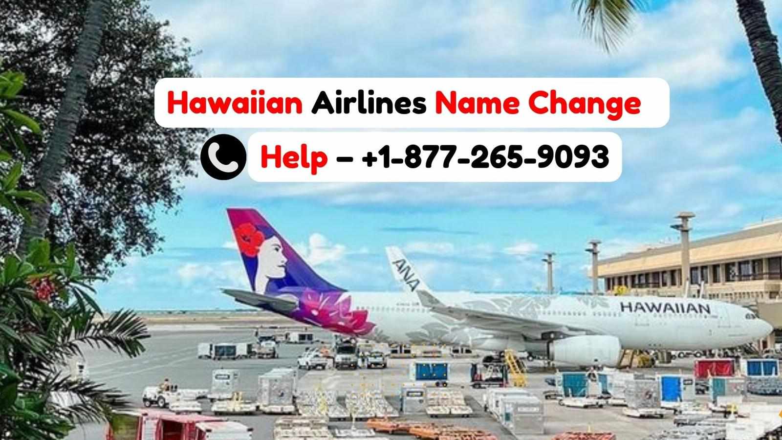 +1-877-265-9093 Can I Change the Passenger Name on an Airline Ticket with Hawaiian Airlines?