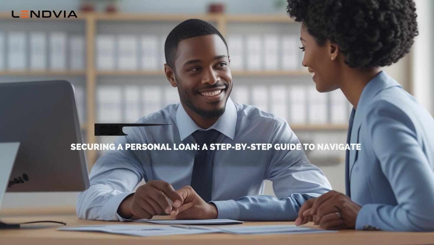Securing a Personal Loan: A Step-by-Step Guide to Navigate