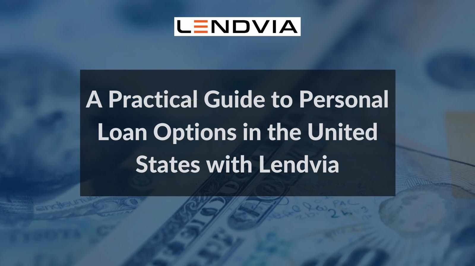 A Practical Guide to Personal Loan Options in the United States with Lendvia