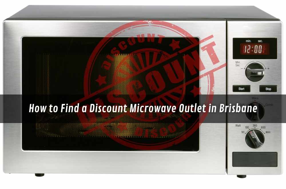 How to Find a Discount Microwave Outlet in Brisbane