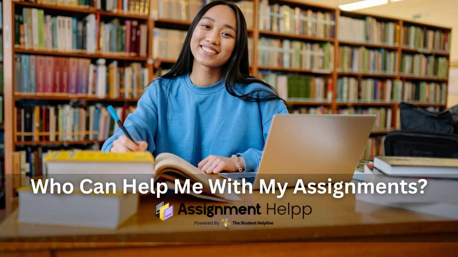Who Can Help Me With My Assignments?