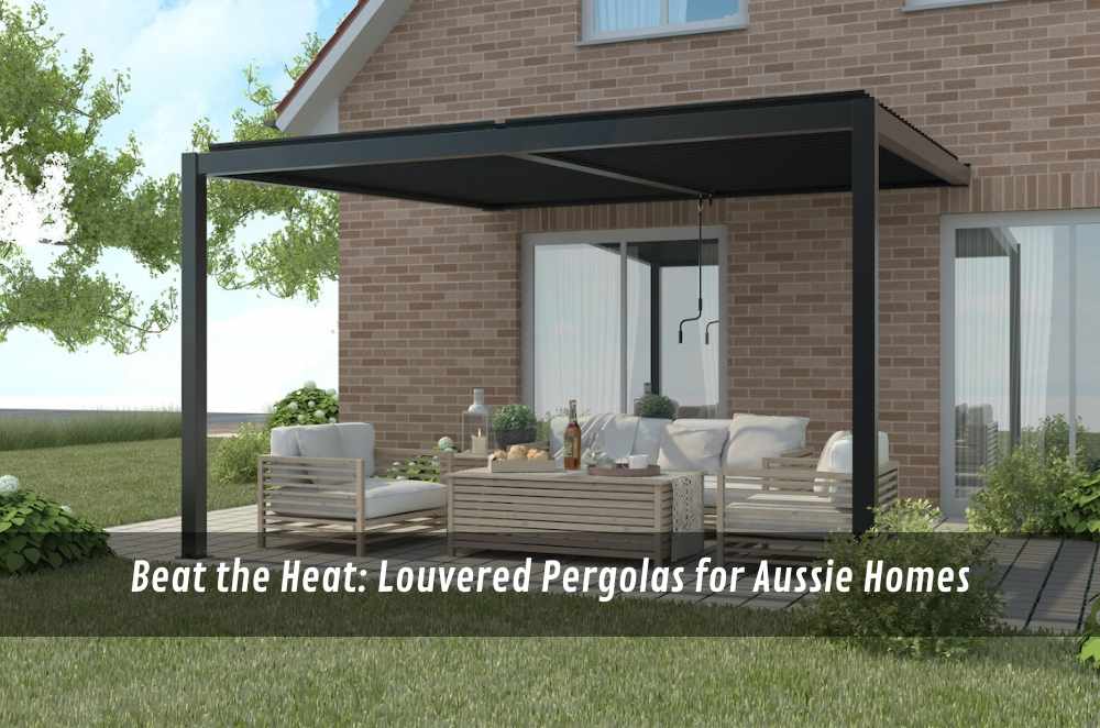 Beat the Heat: Louvered Pergolas for Aussie Homes
