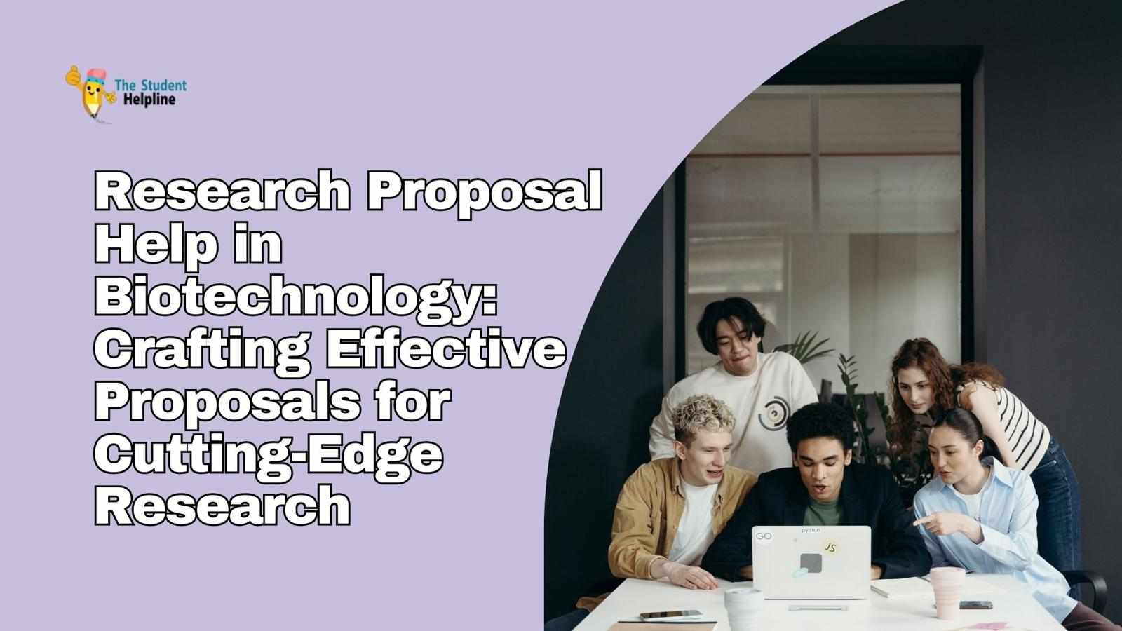 Research Proposal Help in Biotechnology: Crafting Effective Proposals for Cutting-Edge Research