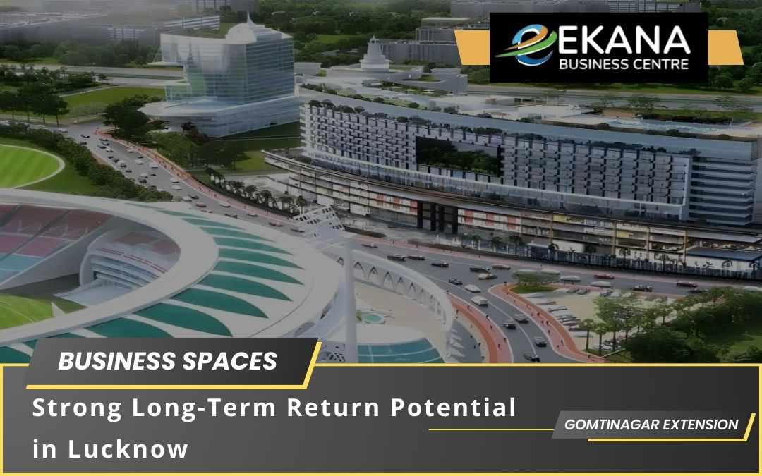 Business Spaces with Long-Term Potential in Lucknow