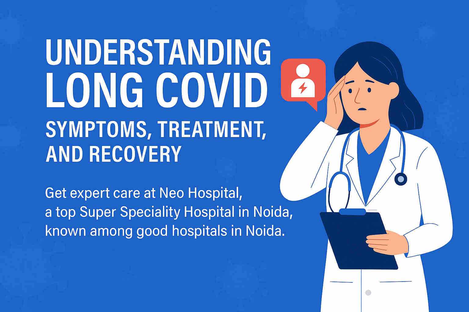 Understanding Long COVID: Symptoms, Treatment, and Recovery